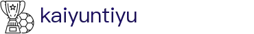开云·体育平台（中国）唯一官方授权平台-kaiyuntiyu